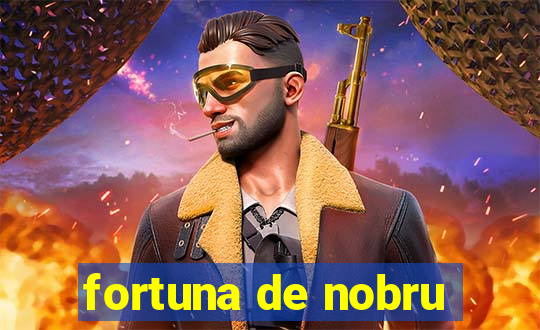 fortuna de nobru